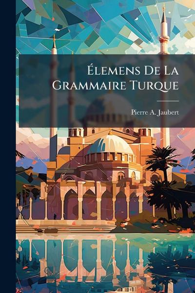Ã&#137;lemens De La Grammaire Turque