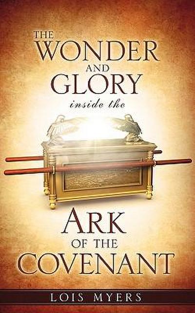 The Wonder and Glory inside the Ark of the Covenant