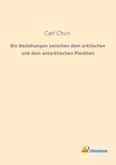 Die Beziehungen zwischen dem arktischen und dem antarktischen Plankton