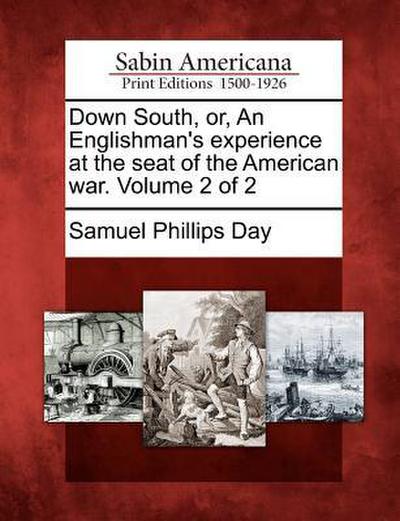 Down South, Or, an Englishman’s Experience at the Seat of the American War. Volume 2 of 2