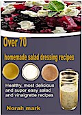 Over 70 Homemade Salad Dressing Recipes