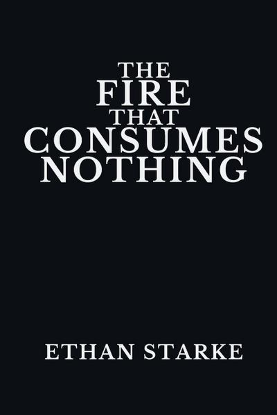 THE FIRE THAT CONSUMES NOTHING
