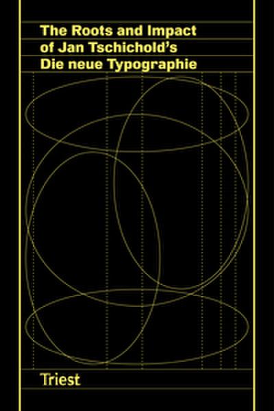 The Roots and Impact of Jan Tschicholds Die neue Typographie