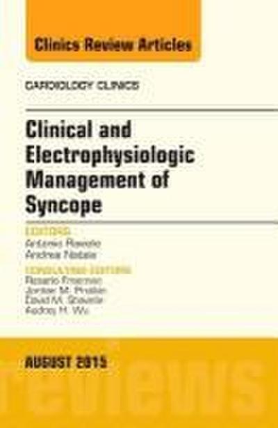Clinical and Electrophysiologic Management of Syncope, an Issue of Cardiology Clinics