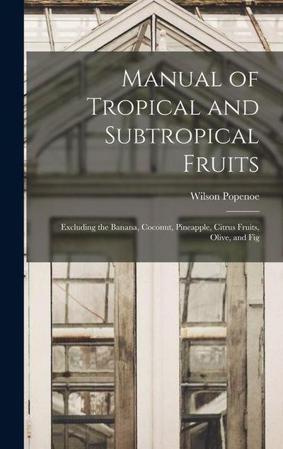 Manual of Tropical and Subtropical Fruits: Excluding the Banana, Coconut, Pineapple, Citrus Fruits, Olive, and Fig