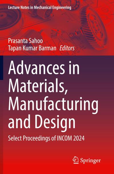 Advances in Materials, Manufacturing and Design