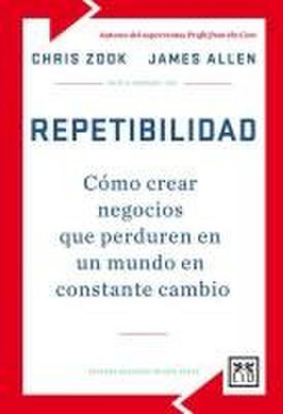 Repetibilidad : cómo crear negocios que perduren en un mundo en constante cambio