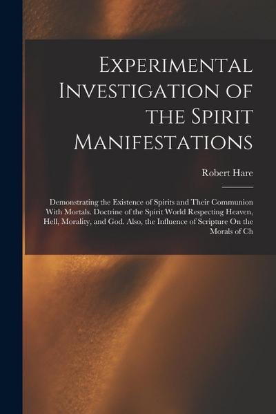 Experimental Investigation of the Spirit Manifestations: Demonstrating the Existence of Spirits and Their Communion With Mortals. Doctrine of the Spir