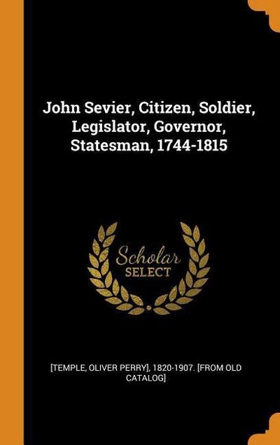 John Sevier, Citizen, Soldier, Legislator, Governor, Statesman, 1744-1815