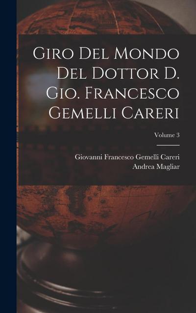 Giro del mondo del dottor d. Gio. Francesco Gemelli Careri; Volume 3