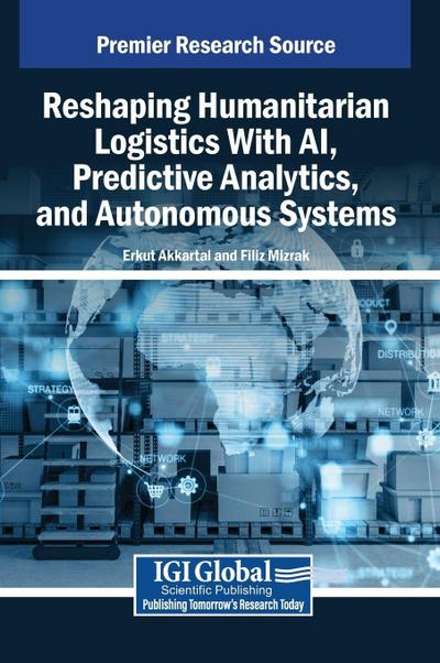 Reshaping Humanitarian Logistics With AI, Predictive Analytics, and Autonomous Systems