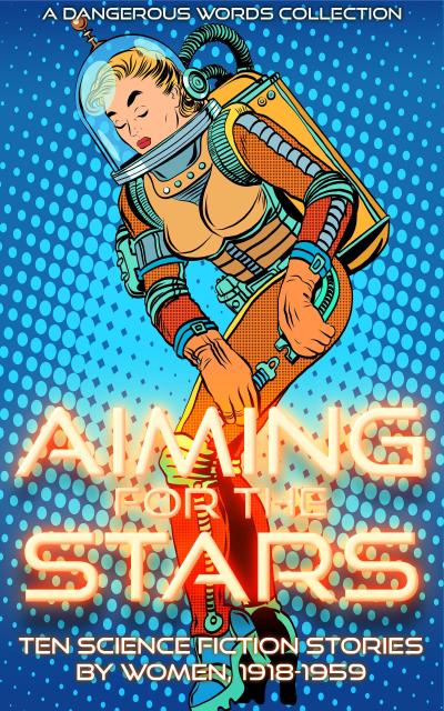 Aiming for the Stars (Early Science Fiction by Women, #3)