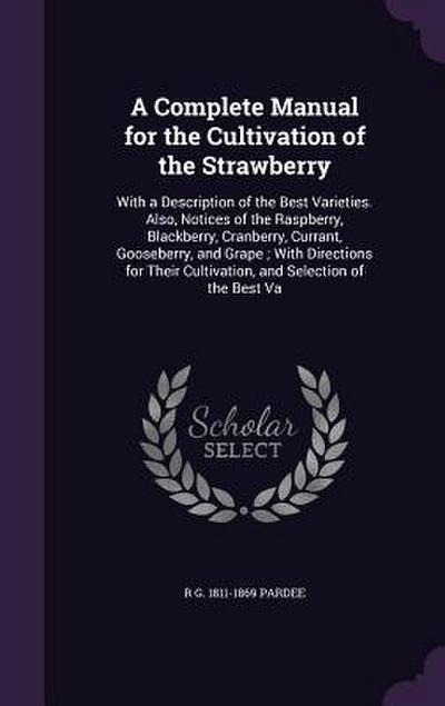 A Complete Manual for the Cultivation of the Strawberry