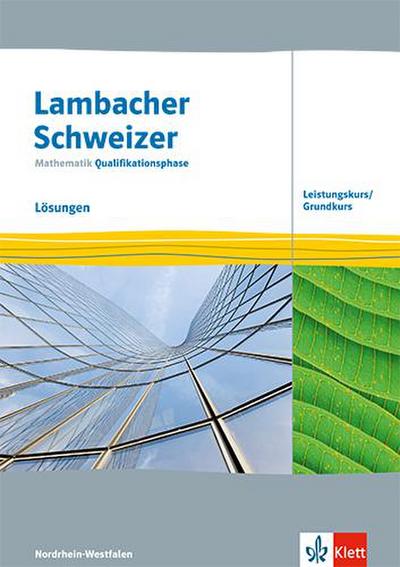 Lambacher Schweizer Mathematik Qualifikationsphase Leistungskurs/Grundkurs. Lösungen Klassen 12/13. Ausgabe Nordrhein-Westfalen