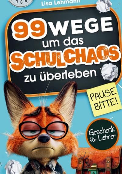 Pause bitte! 99 Wege, um das Schulchaos zu überleben