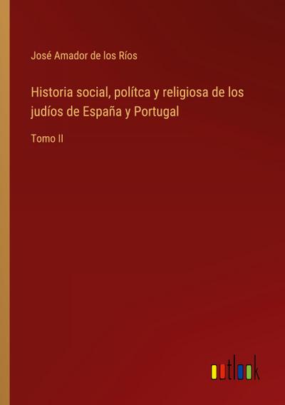 Historia social, polítca y religiosa de los judíos de España y Portugal