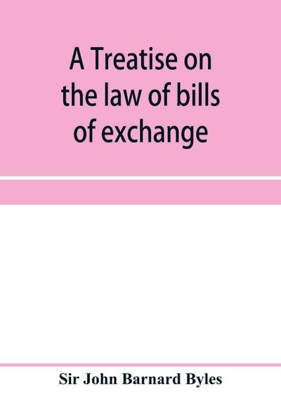 A treatise on the law of bills of exchange, promissory notes, bank-notes and cheques