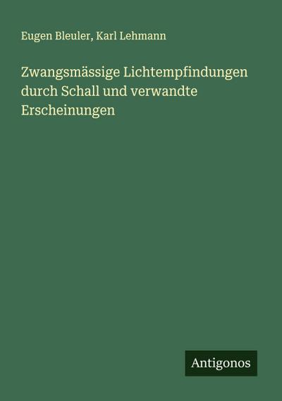 Zwangsmässige Lichtempfindungen durch Schall und verwandte Erscheinungen