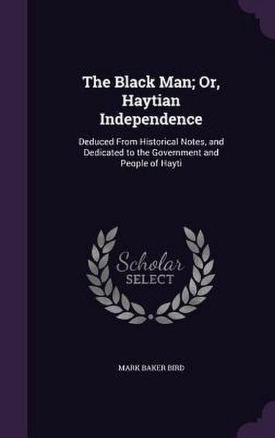 The Black Man; Or, Haytian Independence