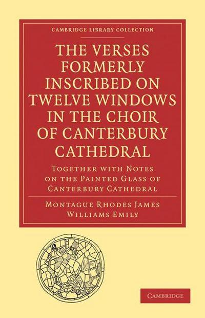 The Verses Formerly Inscribed on Twelve             Windows in the Choir of             Canterbury Cathedral