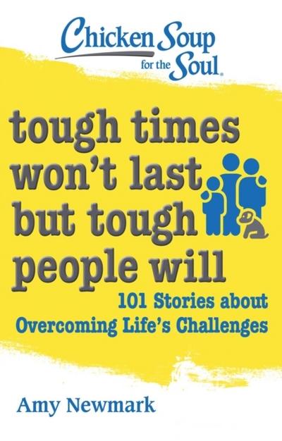 Chicken Soup for the Soul: Tough Times Won’t Last But Tough People Will