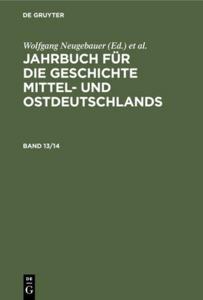 Jahrbuch für die Geschichte Mittel- und Ostdeutschlands. Band 13/14