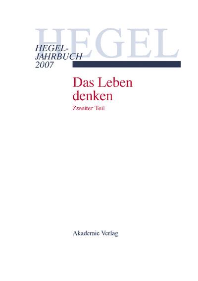 Hegel Jahrbuch 2007 - Das Leben denken. Zweiter Teil