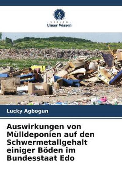 Auswirkungen von Mülldeponien auf den Schwermetallgehalt einiger Böden im Bundesstaat Edo