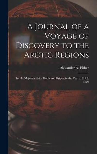 A Journal of a Voyage of Discovery to the Arctic Regions: in His Majesty’s Ships Hecla and Griper, in the Years 1819 & 1820