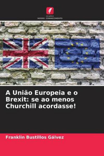 A União Europeia e o Brexit: se ao menos Churchill acordasse!