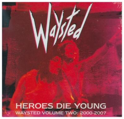 Heroes Die Young: Waysted Volume Two (2000-2007)