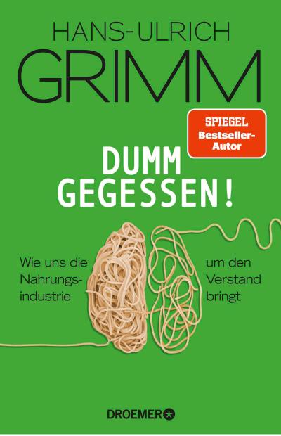 Dumm gegessen!: Wie uns die Nahrungsindustrie um den Verstand bringt