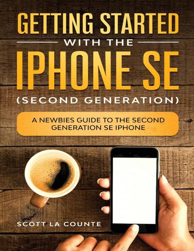 La Counte, S: Getting Started With the iPhone SE (Second Gen