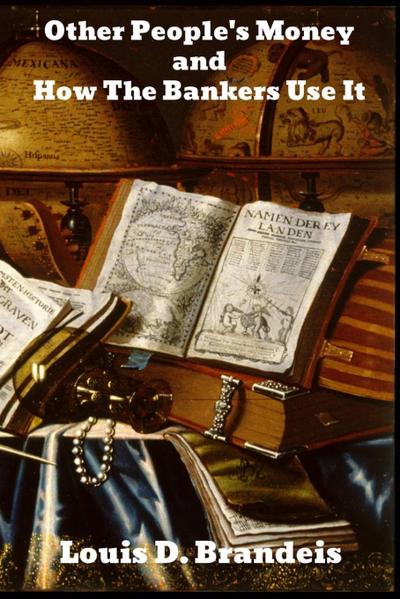 Other People’s Money, and How the Bankers Use It