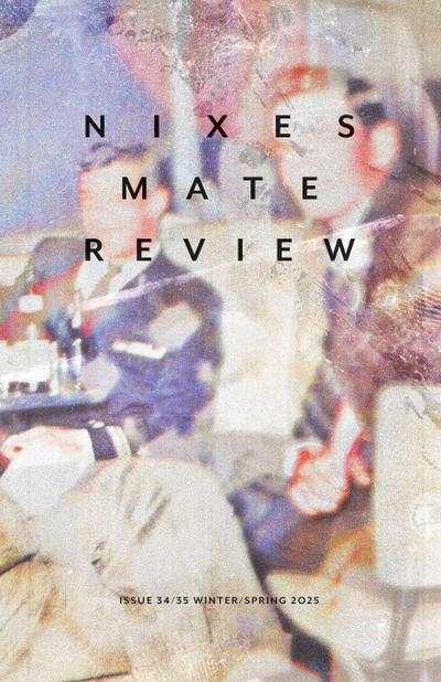 Nixes Mate Review · Issue 34/35 · Winter/Spring 2025