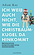 Ich weiß auch nicht, wie die Christbaumkugel da hi