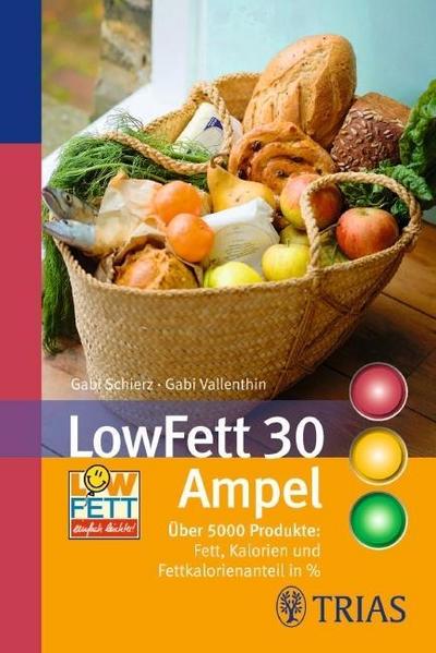 LowFett 30 Ampel: Über 5000 Produkte: Fett, Kalorien und Fettkalorienanteil in % (REIHE, Ampeln)