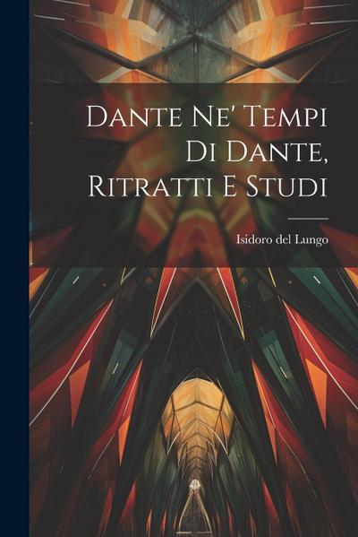 Dante Ne’ Tempi Di Dante, Ritratti E Studi