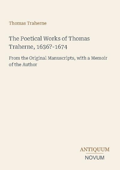 The Poetical Works of Thomas Traherne, 1636?-1674