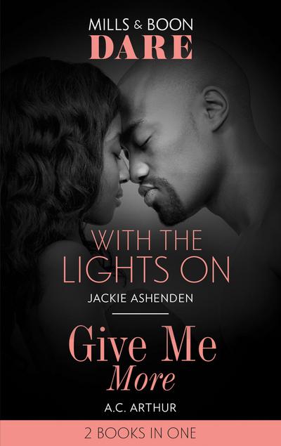 With The Lights On / Give Me More: With the Lights On / Give Me More (Mills & Boon Dare)