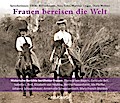 Frauen bereisen die Welt: Historische Berichte berühmter Frauen