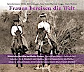 Frauen bereisen die Welt - Historische Berichte berühmter Frauen (6 Audio-CDs) (Historische Reisen)