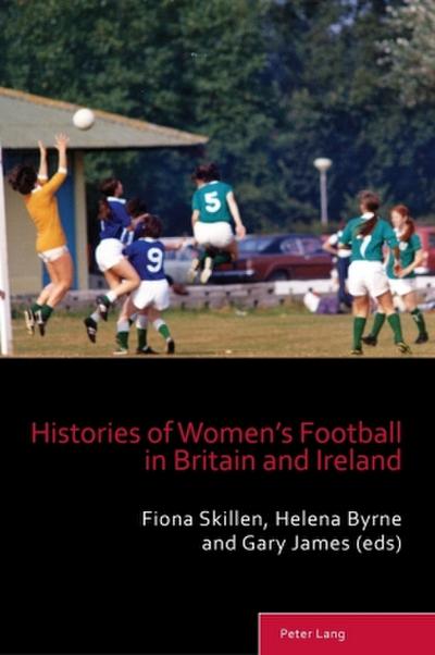 Histories of Women’s Football in Britain and Ireland