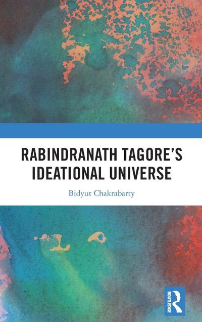 Rabindranath Tagore’s Ideational Universe