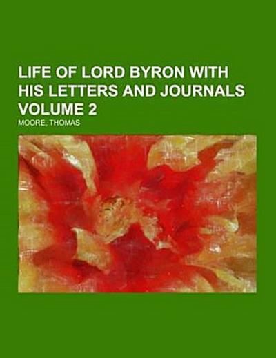Life of Lord Byron  With His Letters and Journals Volume 2