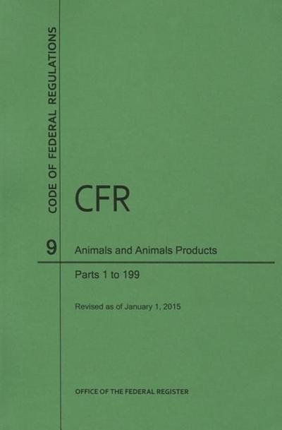 Code of Federal Regulations, Title 9, Animals and Animal Products, PT. 1-199, Revised as of January 1, 2015