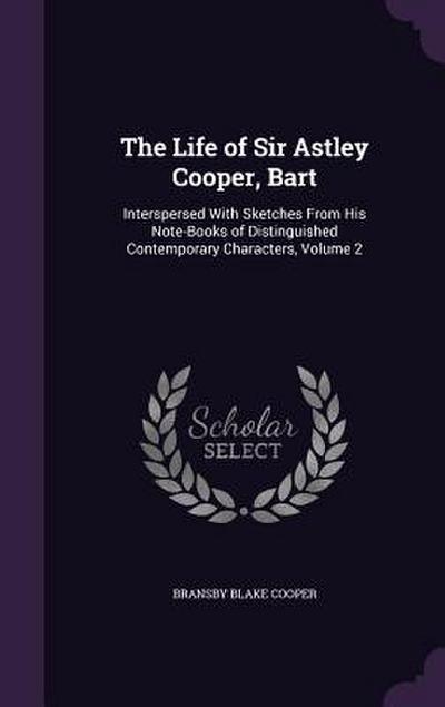 The Life of Sir Astley Cooper, Bart