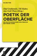 Poetik der OberflÃ¤che: Die deutschsprachige Popliteratur der 1990er Jahre Olaf Grabienski Editor