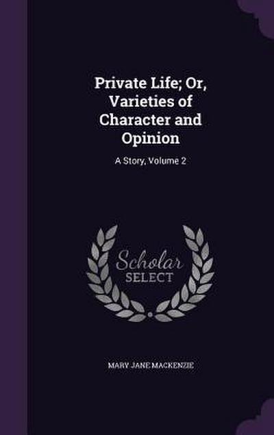 Private Life; Or, Varieties of Character and Opinion