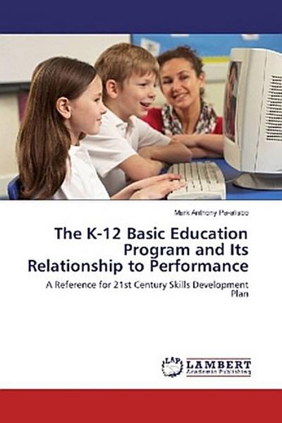The K-12 Basic Education Program and Its Relationship to Performance